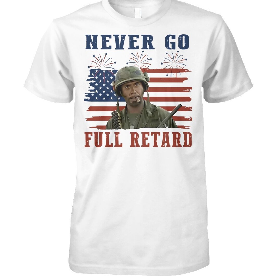 Never Go Full Retard shirt