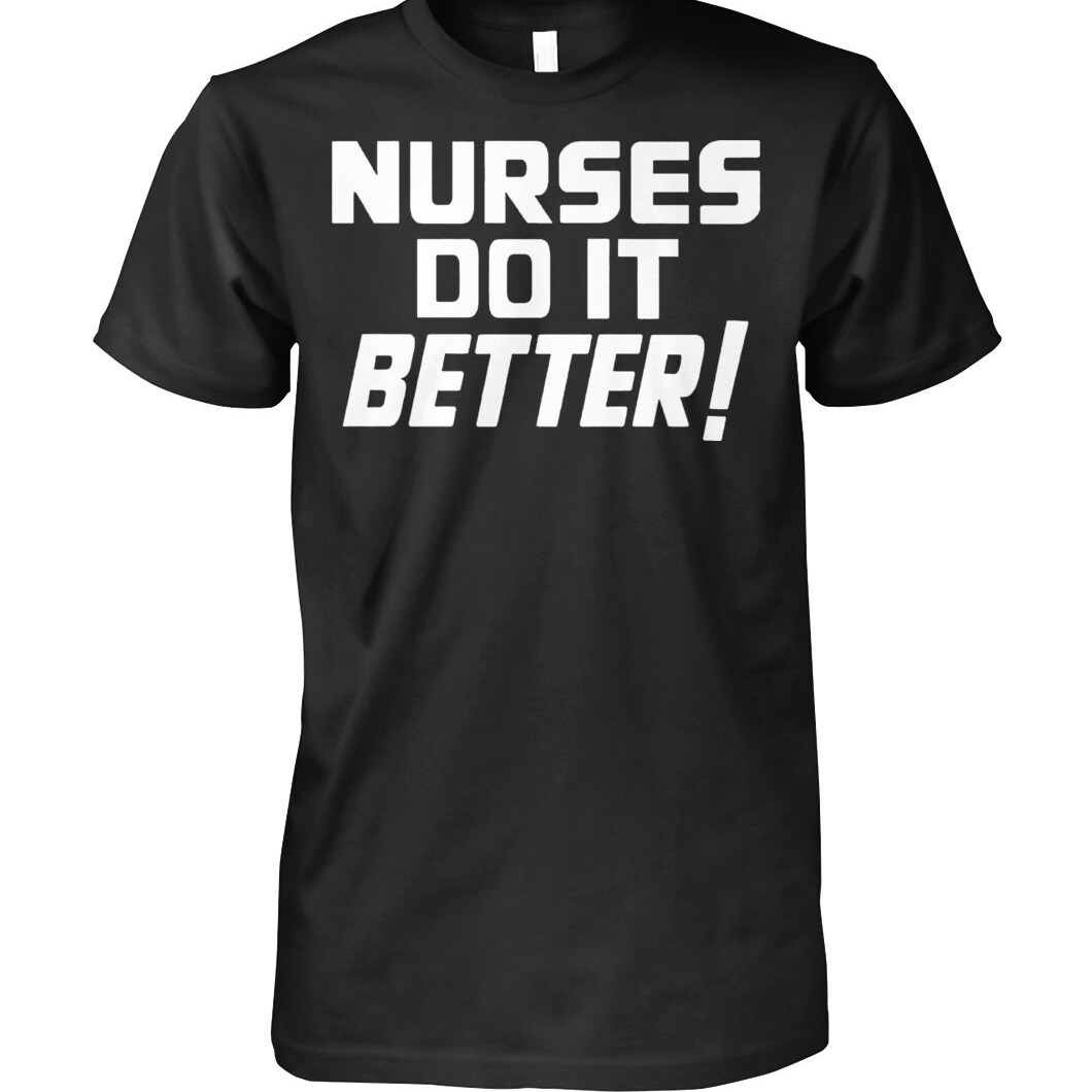 Nurses Do It Better shirt