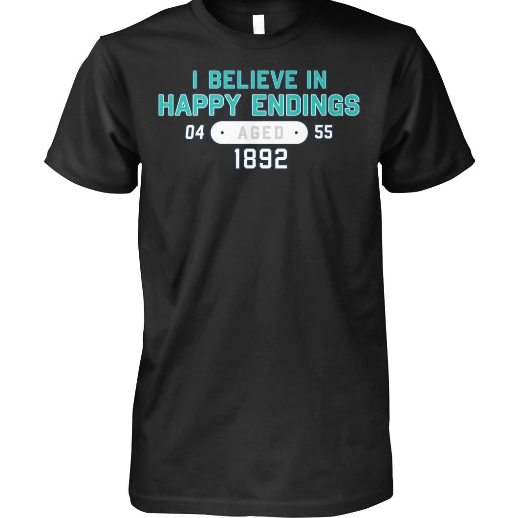 I Believe in happy endings shirt